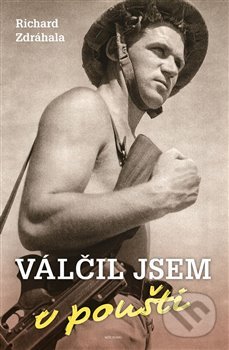 Kniha: Válčil jsem v poušti (Richard Zdráhala). Naše vojsko CZ, 2022 Kniha: Válčil jsem v poušti (Richard Zdráhala). Naše vojsko CZ, 2022