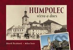 Kniha: Humpolec včera a dnes (Milan Šustr a Zdeněk Škrabánek). Tváře, 2022 Kniha: Humpolec včera a dnes (Milan Šustr a Zdeněk Škrabánek). Tváře, 2022