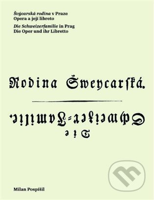 Kniha: Švýcarská rodina v Praze / Die Schweizerfamilie in Prag (Milan Pospíšil). Institut umění – Divadelní ústav, 2022 Kniha: Švýcarská rodina v Praze / Die Schweizerfamilie in Prag (Milan Pospíšil). Institut umění – Divadelní ústav, 2022