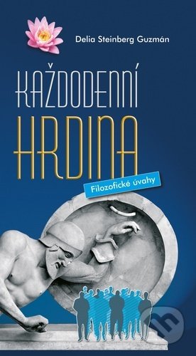 Kniha: Každodenní hrdina (Delia Steinberg Guzmán). Nová Akropolis, 2022 Kniha: Každodenní hrdina (Delia Steinberg Guzmán). Nová Akropolis, 2022