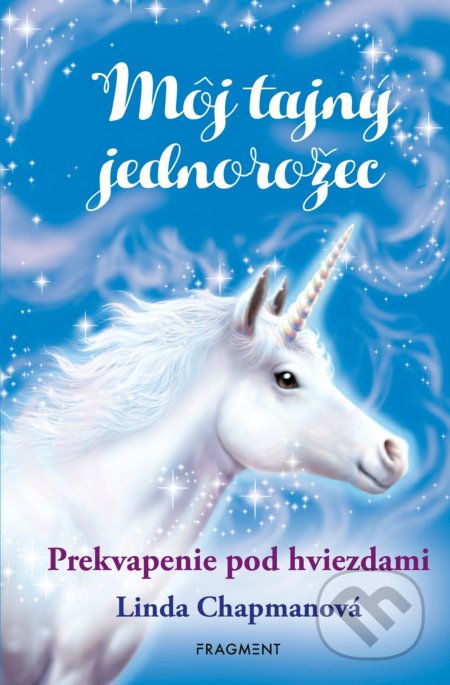 Kniha: Môj tajný jednorožec 4: Prekvapenie pod hviezdami (Linda Chapman). Fragment, 2022 Kniha: Môj tajný jednorožec 4: Prekvapenie pod hviezdami (Linda Chapman). Fragment, 2022
