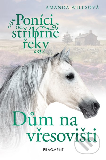 Kniha: Poníci od stříbrné řeky: Dům na vřesovišti (Amanda Wills). Nakladatelství Fragment, 2022 Kniha: Poníci od stříbrné řeky: Dům na vřesovišti (Amanda Wills). Nakladatelství Fragment, 2022