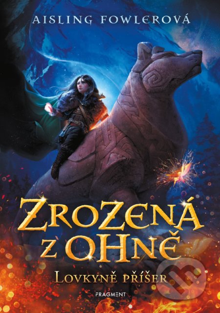 Kniha: Zrozená z ohně: Lovkyně příšer (Aisling Fowler). Nakladatelství Fragment, 2022 Kniha: Zrozená z ohně: Lovkyně příšer (Aisling Fowler). Nakladatelství Fragment, 2022