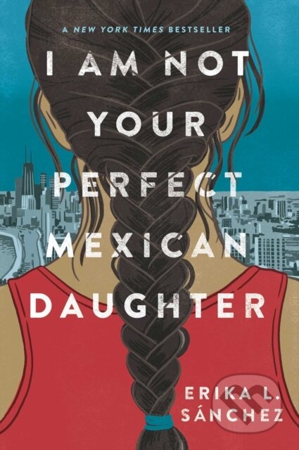 E-kniha: I Am Not Your Perfect Mexican Daughter (Erika L. Sanchez). Oneworld Publications, 2022 E-kniha: I Am Not Your Perfect Mexican Daughter (Erika L. Sanchez). Oneworld Publications, 2022