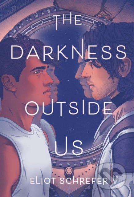 Kniha: The Darkness Outside Us (Eliot Schrefer). Katherine Tegen Books, 2021 Kniha: The Darkness Outside Us (Eliot Schrefer). Katherine Tegen Books, 2021