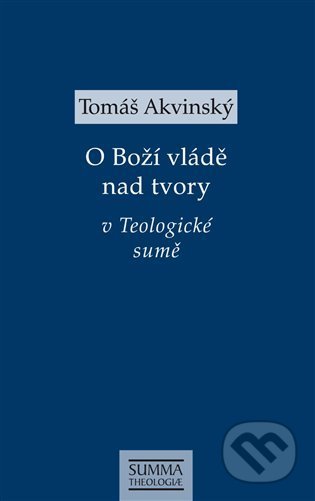 Kniha: O Boží vládě nad tvory v Teologické sumě (Tomáš Akvinský). Krystal OP, 2022 Kniha: O Boží vládě nad tvory v Teologické sumě (Tomáš Akvinský). Krystal OP, 2022