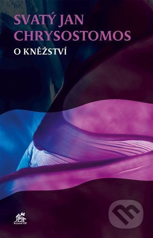 Kniha: O kněžství (Sv. Jan Chrysostomos). Krystal OP, 2022 Kniha: O kněžství (Sv. Jan Chrysostomos). Krystal OP, 2022