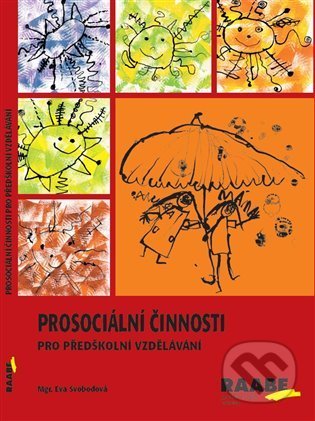 Kniha: Prosociální činnosti v předškolním vzdělávání (Eva Svobodová a Hana Švejdová). Raabe CZ, 2022 Kniha: Prosociální činnosti v předškolním vzdělávání (Eva Svobodová a Hana Švejdová). Raabe CZ, 2022