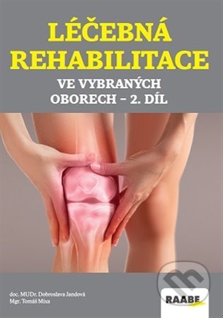Kniha: Léčebná rehabilitace ve vybraných oborech - 2. díl (Dobroslava Jandová a Tomáš Mixa). Raabe, 2022 Kniha: Léčebná rehabilitace ve vybraných oborech - 2. díl (Dobroslava Jandová a Tomáš Mixa). Raabe, 2022
