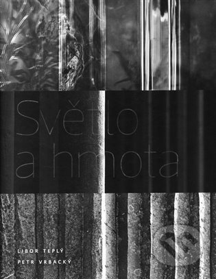 Kniha: Světlo a hmota (Libor Teplý a Petr Vrbacký). Fotep, 2022 Kniha: Světlo a hmota (Libor Teplý a Petr Vrbacký). Fotep, 2022