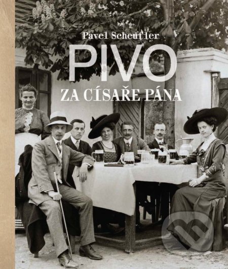 Kniha: Pivo za císaře pána (Pavel Scheufler). Slovart CZ, 2022 Kniha: Pivo za císaře pána (Pavel Scheufler). Slovart CZ, 2022