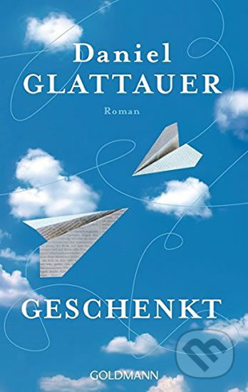 Kniha: Geschenkt (Daniel Glattauer). Goldmann Verlag, 2016 Kniha: Geschenkt (Daniel Glattauer). Goldmann Verlag, 2016