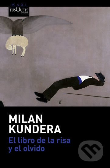 Kniha: El libro de la risa y el olvido (Milan Kundera). Tusquets, 2016 Kniha: El libro de la risa y el olvido (Milan Kundera). Tusquets, 2016
