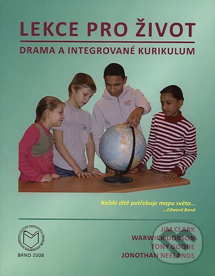 Kniha: Lekce pro život: Drama a integrované kurikulum (Jim Clark). Muni Press, 2008 Kniha: Lekce pro život: Drama a integrované kurikulum (Jim Clark). Muni Press, 2008
