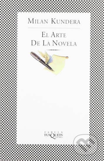 Kniha: El arte de la novela (Milan Kundera). Tusquets, 2000 Kniha: El arte de la novela (Milan Kundera). Tusquets, 2000
