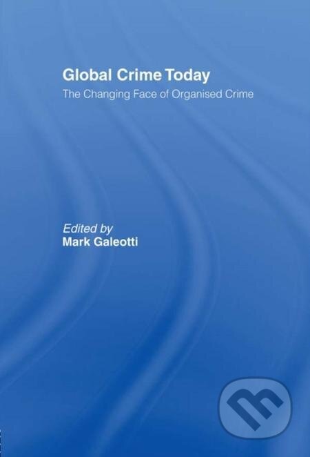 E-kniha: Global Crime Today (Mark Galeotti). Taylor and Francis, 2014 E-kniha: Global Crime Today (Mark Galeotti). Taylor and Francis, 2014