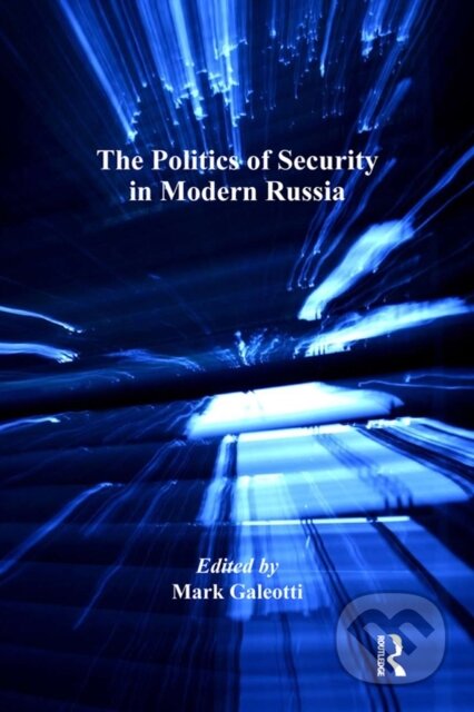 E-kniha: The Politics of Security in Modern Russia (Mark Galeotti). Taylor and Francis, 2016 E-kniha: The Politics of Security in Modern Russia (Mark Galeotti). Taylor and Francis, 2016