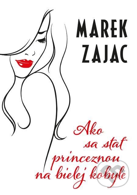 E-kniha: Ako sa stať princeznou na bielej kobyle (Marek Zajac). Dobré vzťahy E-kniha: Ako sa stať princeznou na bielej kobyle (Marek Zajac). Dobré vzťahy