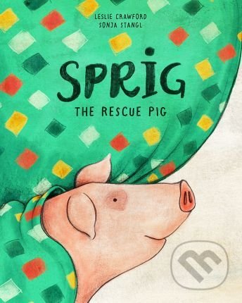 Kniha: Sprig the Rescue Pig (Leslie Crawford). , 2018 Kniha: Sprig the Rescue Pig (Leslie Crawford). , 2018