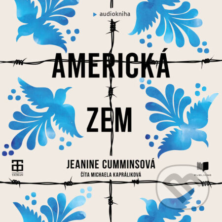 Audiokniha: Americká zem (Jeanine Cummins). Publixing a Tatran, 2022 Audiokniha: Americká zem (Jeanine Cummins). Publixing a Tatran, 2022