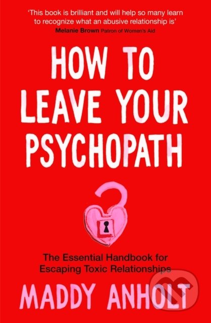 Kniha: How to Leave Your Psychopath (Maddy Anholt). MacMillan, 2022 Kniha: How to Leave Your Psychopath (Maddy Anholt). MacMillan, 2022