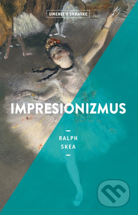 Kniha: Impresionizmus (Ralph Skea). Slovart, 2022 Kniha: Impresionizmus (Ralph Skea). Slovart, 2022