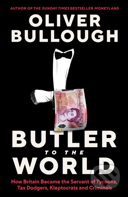 Kniha: Butler to the World (Oliver Bullough). Profile Books, 2022 Kniha: Butler to the World (Oliver Bullough). Profile Books, 2022