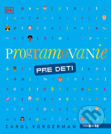 Kniha: Programovanie pre deti (Carol Vorderman). Slovart, 2022 Kniha: Programovanie pre deti (Carol Vorderman). Slovart, 2022