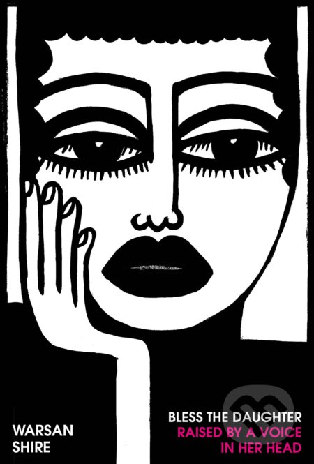 Kniha: Bless the Daughter Raised by a Voice in Her Head (Warsan Shire). Chatto and Windus, 2022 Kniha: Bless the Daughter Raised by a Voice in Her Head (Warsan Shire). Chatto and Windus, 2022