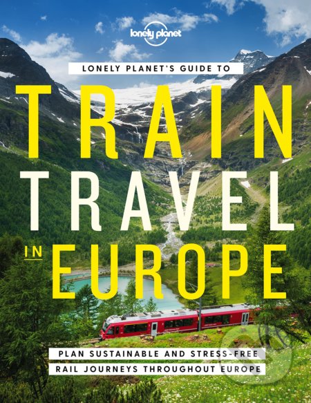 Kniha: Lonely Planets Guide to Train Travel in Europe (Lonely Planet). Lonely Planet, 2022 Kniha: Lonely Planets Guide to Train Travel in Europe (Lonely Planet). Lonely Planet, 2022
