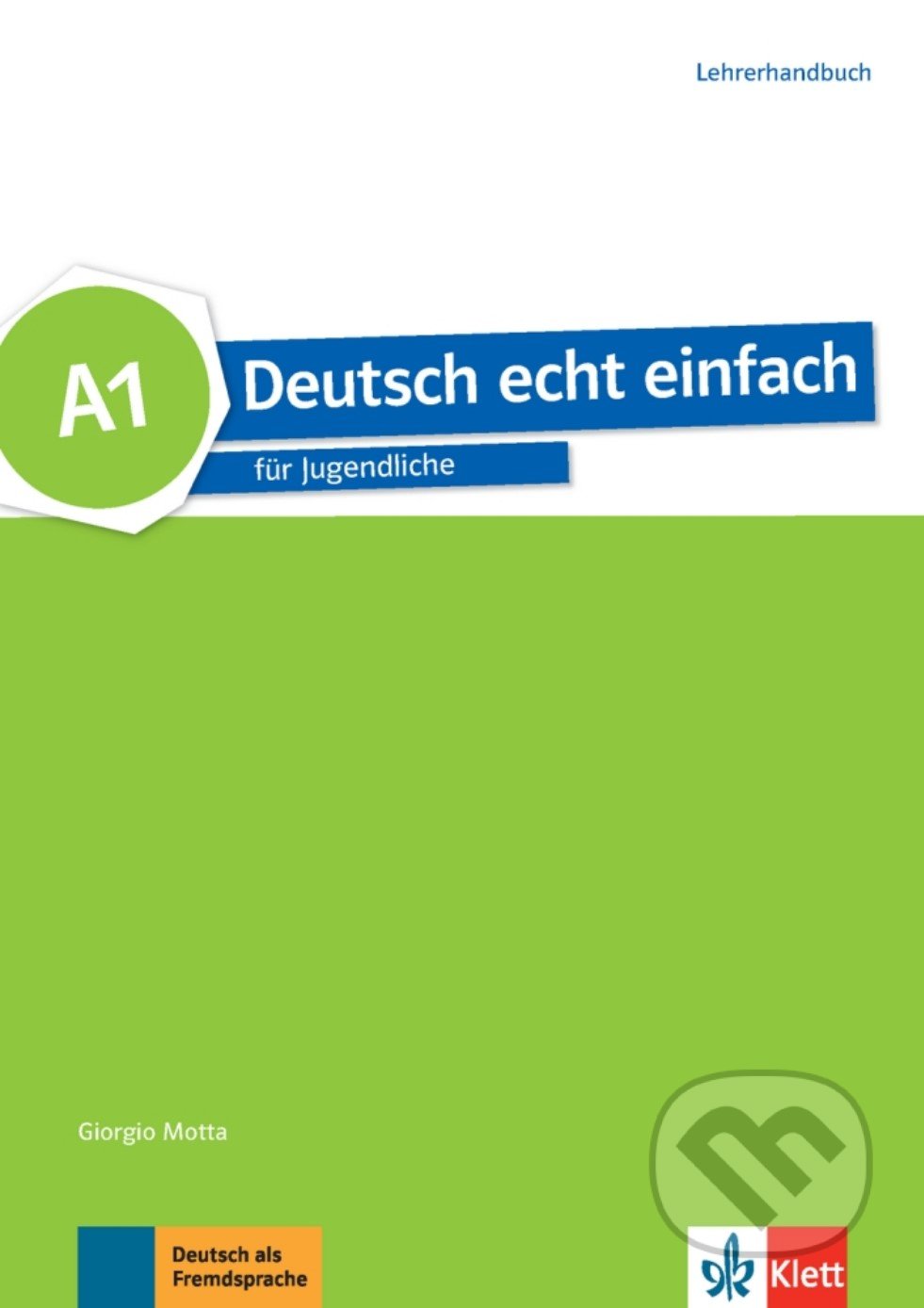 Kniha: Deutsch echt einfach! 1 (A1) – Lehrerhandbuch (Klett). Klett, 2017 Kniha: Deutsch echt einfach! 1 (A1) – Lehrerhandbuch (Klett). Klett, 2017