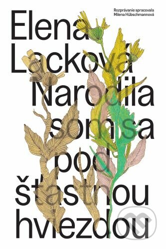 Kniha: Narodila som sa pod šťastnou hviezdou (Elena Lacková a Milena Hübschmannová), 2023 Kniha: Narodila som sa pod šťastnou hviezdou (Elena Lacková a Milena Hübschmannová), 2023