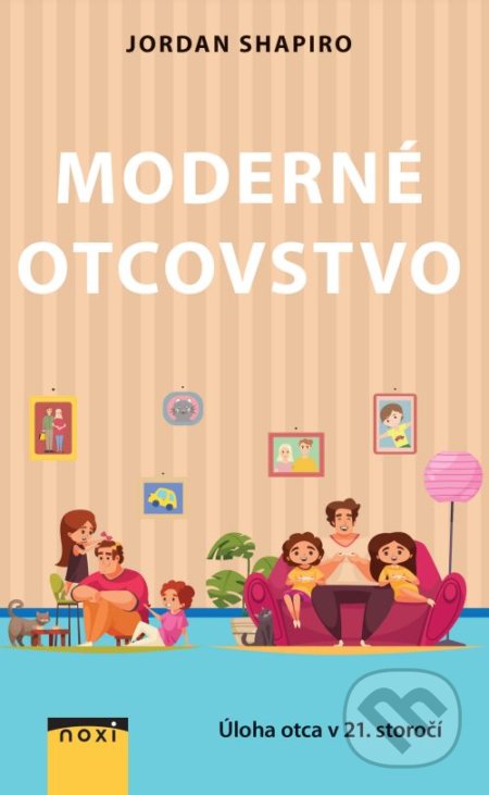 Kniha: Moderné otcovstvo (Jordan Shapiro). NOXI, 2022 Kniha: Moderné otcovstvo (Jordan Shapiro). NOXI, 2022