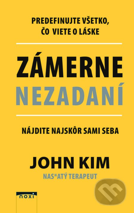 Kniha: Zámerne nezadaní (John Kim). NOXI, 2022 Kniha: Zámerne nezadaní (John Kim). NOXI, 2022