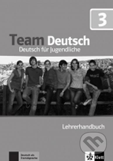 Kniha: Team Deutsch 3 (B1) – Lehrerhandbuch (Klett). Klett, 2017 Kniha: Team Deutsch 3 (B1) – Lehrerhandbuch (Klett). Klett, 2017