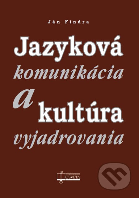Jazyková komunikácia a kultúra vyjadrovania - Ján Findra, Osveta, 2013