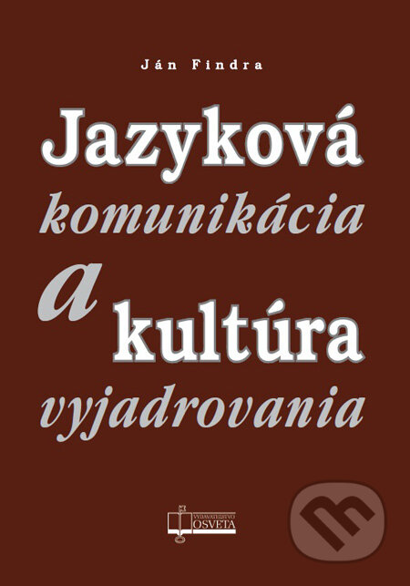 Kniha: Jazyková komunikácia a kultúra vyjadrovania (Ján Findra). Osveta, 2013 Kniha: Jazyková komunikácia a kultúra vyjadrovania (Ján Findra). Osveta, 2013
