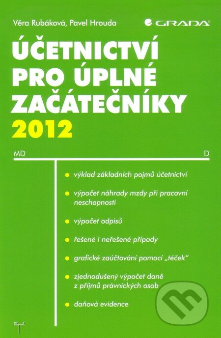 Kniha: Účetnictví pro úplné začátečníky 2012 (Pavel Hrouda a Věra Rubáková). Grada, 2012 Kniha: Účetnictví pro úplné začátečníky 2012 (Pavel Hrouda a Věra Rubáková). Grada, 2012