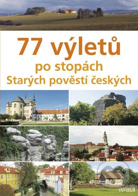 Kniha: 77 výletů po stopách Starých pověstí českých (Věra Škvárová a Veronika Škvárová). Universum, 2013 Kniha: 77 výletů po stopách Starých pověstí českých (Věra Škvárová a Veronika Škvárová). Universum, 2013