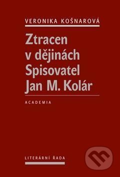 Kniha: Ztracen v dějinách (Veronika Košnarová). Academia, 2013 Kniha: Ztracen v dějinách (Veronika Košnarová). Academia, 2013
