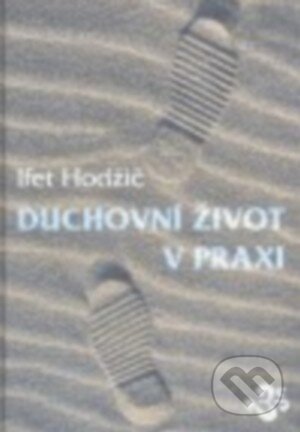 Kniha: Duchovní život v praxi (Ifet Hodžič). Hodžič Ifet, 2006 Kniha: Duchovní život v praxi (Ifet Hodžič). Hodžič Ifet, 2006