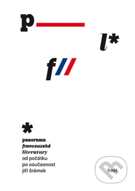 Kniha: Panorama francouzské literatury od počátku po současnost (Jiří Šrámek). Host, 2013 Kniha: Panorama francouzské literatury od počátku po současnost (Jiří Šrámek). Host, 2013