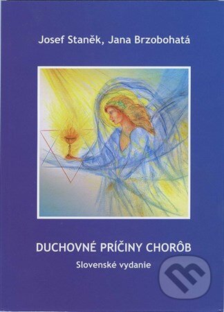 Kniha: Duchovné príčiny chorôb (Josef Staněk). Agape, 2012 Kniha: Duchovné príčiny chorôb (Josef Staněk). Agape, 2012