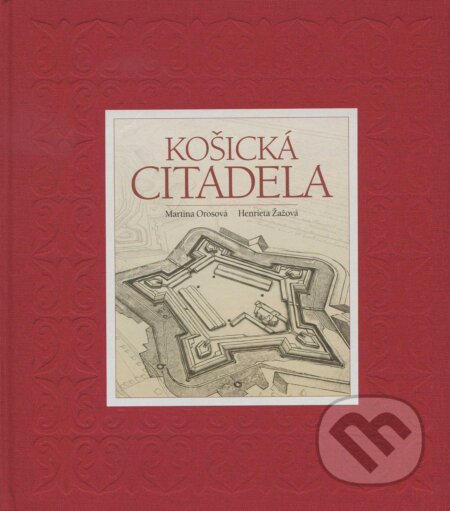 Kniha: Košická citadela (Henrieta Žažová a Martina Orosová). A21, 2011 Kniha: Košická citadela (Henrieta Žažová a Martina Orosová). A21, 2011