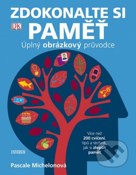 Kniha: Zdokonalte si paměť - Úplný obrázkový průvodce (Pascale Michelonová). Universum, 2013 Kniha: Zdokonalte si paměť - Úplný obrázkový průvodce (Pascale Michelonová). Universum, 2013