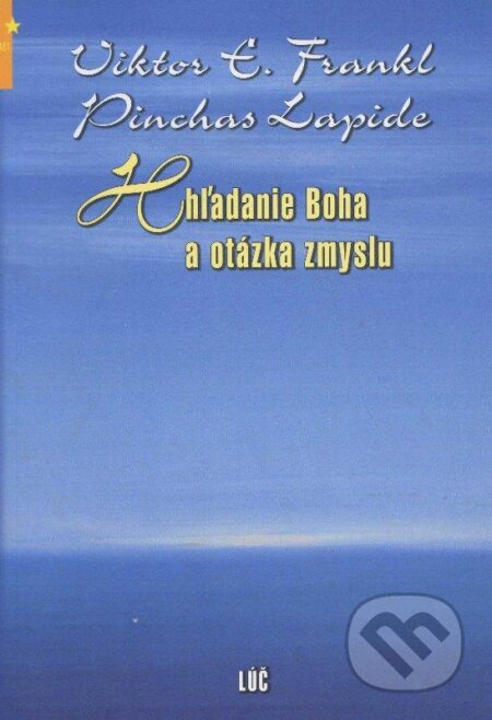 Kniha: Hľadanie Boha a otázka zmyslu (Pinchas Lapide a Viktor E. Frankl). Lúč, 2009 Kniha: Hľadanie Boha a otázka zmyslu (Pinchas Lapide a Viktor E. Frankl). Lúč, 2009