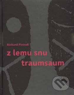 Kniha: Z lemu snu / Traumsaum (Richard Pietraß). Revolver Revue, 2012 Kniha: Z lemu snu / Traumsaum (Richard Pietraß). Revolver Revue, 2012