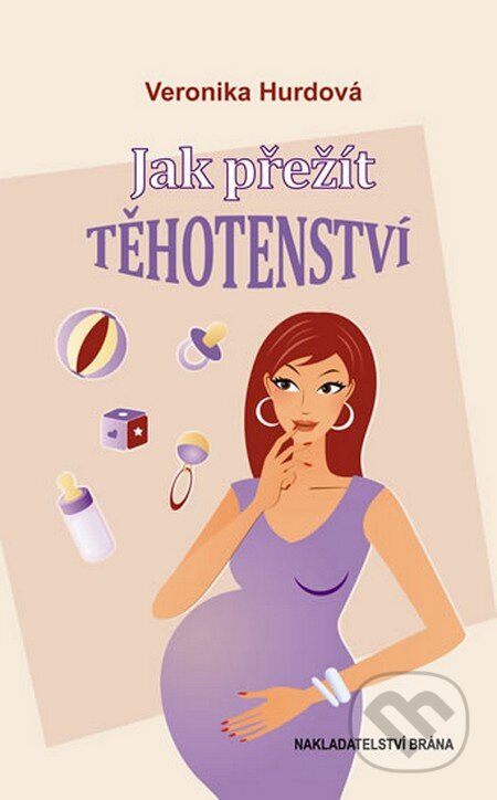 Kniha: Jak přežít těhotenství (Veronika Hurdová). Brána, 2013 Kniha: Jak přežít těhotenství (Veronika Hurdová). Brána, 2013
