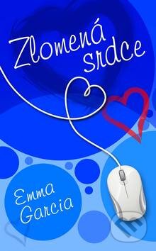 Kniha: Zlomená srdce (Emma Garcia). Baronet, 2013 Kniha: Zlomená srdce (Emma Garcia). Baronet, 2013