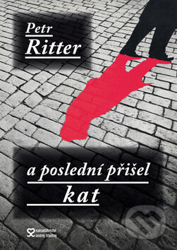 Kniha: A poslední přišel kat (Petr Ritter). Andrej Šťastný, 2013 Kniha: A poslední přišel kat (Petr Ritter). Andrej Šťastný, 2013